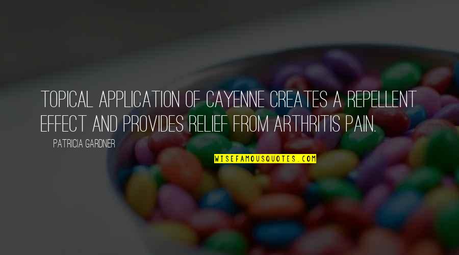 Relief Pain Quotes By Patricia Gardner: Topical application of cayenne creates a repellent effect