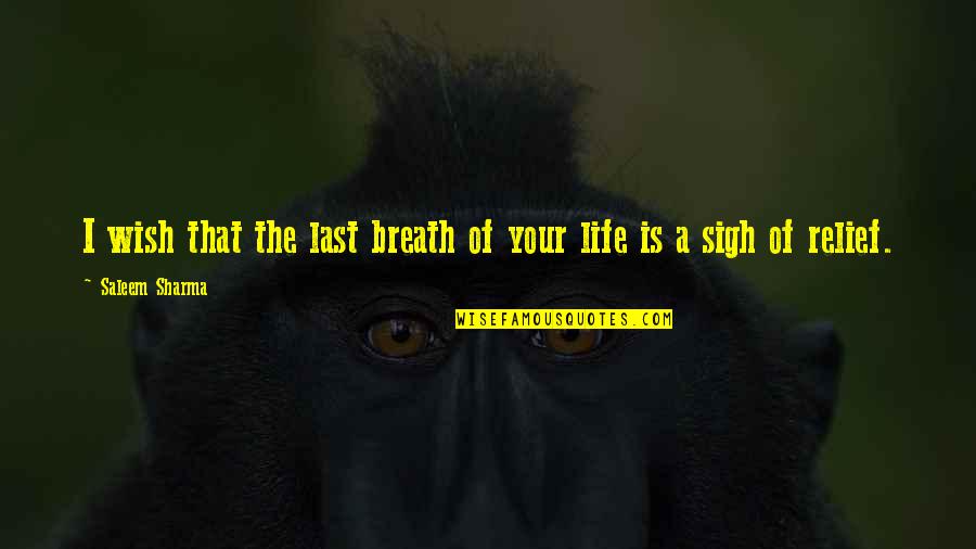 Relief Pain Quotes By Saleem Sharma: I wish that the last breath of your