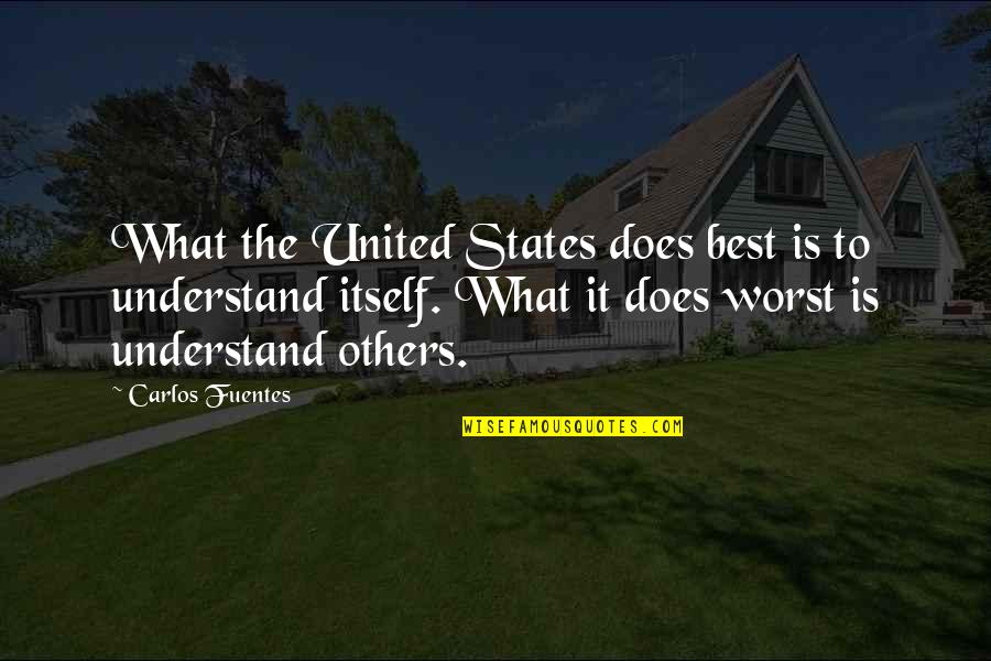 Relief Pitching Quotes By Carlos Fuentes: What the United States does best is to Relief Pitching Quotes By Carlos Fuentes: What the United States does best is to