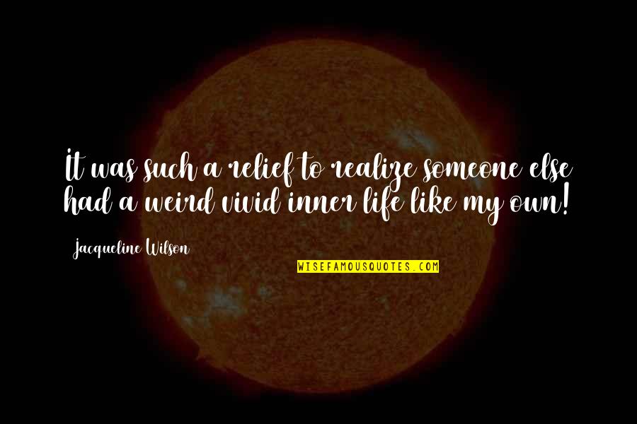 Relief Quotes By Jacqueline Wilson: It was such a relief to realize someone