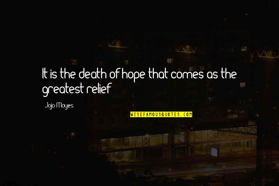 Relief Quotes By Jojo Moyes: It is the death of hope that comes