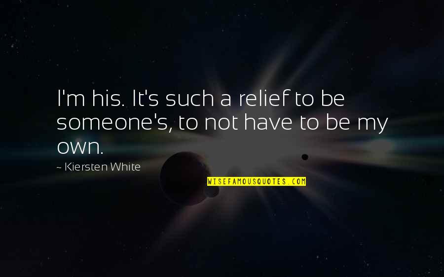 Relief Quotes By Kiersten White: I'm his. It's such a relief to be