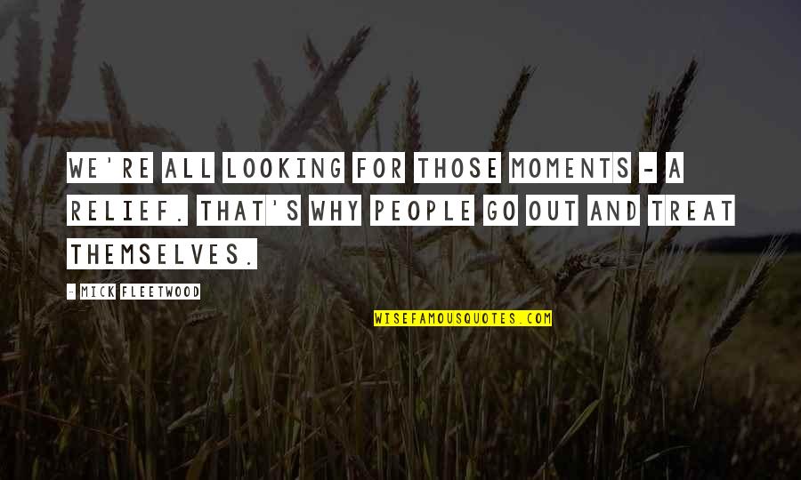 Relief Quotes By Mick Fleetwood: We're all looking for those moments - a