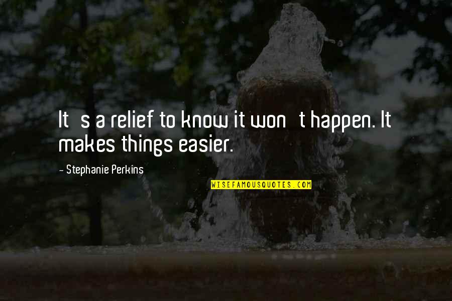 Relief Quotes By Stephanie Perkins: It's a relief to know it won't happen.