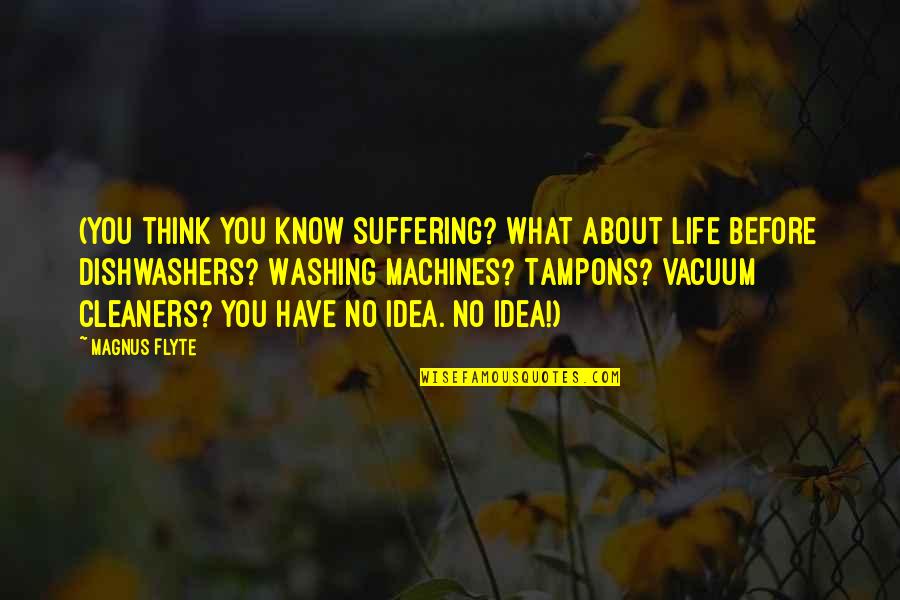 Relief Society Broadcast Quotes By Magnus Flyte: (You think you know suffering? What about life Relief Society Broadcast Quotes By Magnus Flyte: (You think you know suffering? What about life