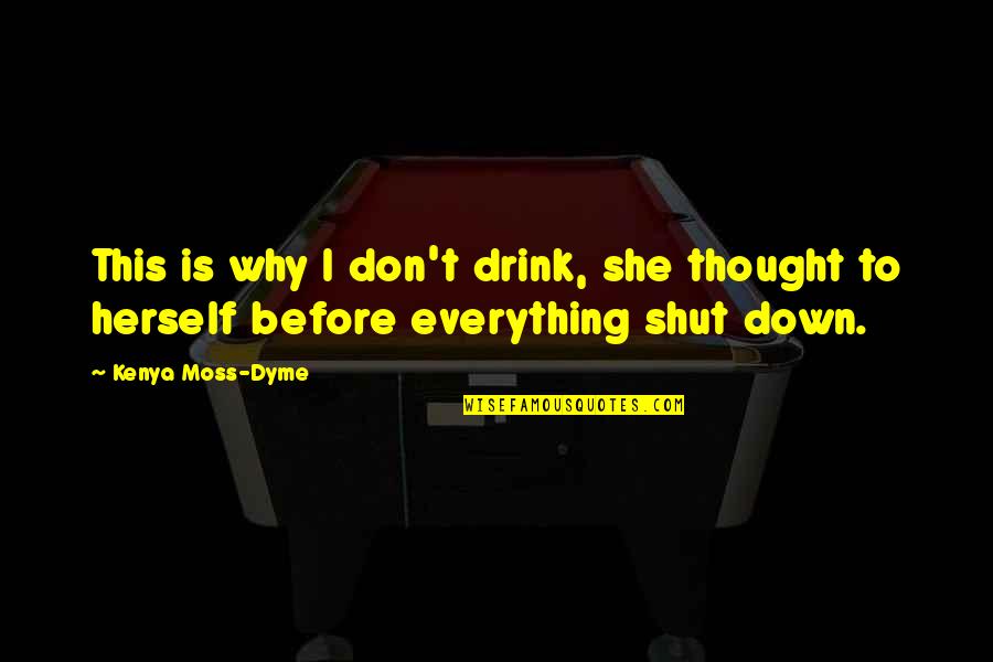 Relief Work Quotes By Kenya Moss-Dyme: This is why I don't drink, she thought