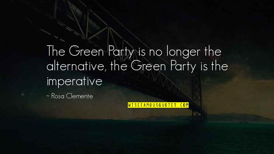 Relief Work Quotes By Rosa Clemente: The Green Party is no longer the alternative,