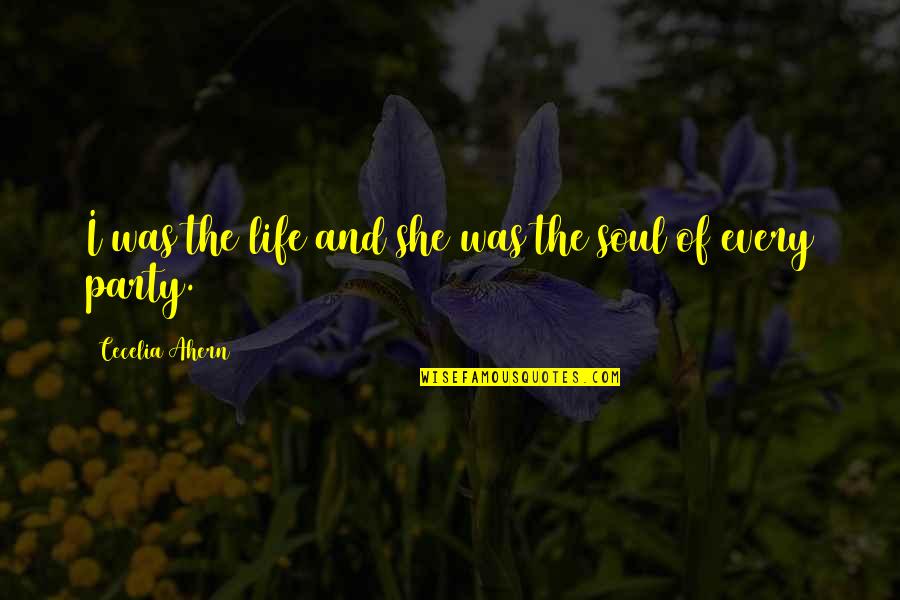 Relief4u Quotes By Cecelia Ahern: I was the life and she was the Relief4u Quotes By Cecelia Ahern: I was the life and she was the