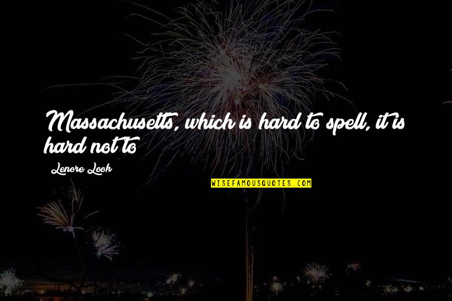 Reliefinpak Quotes By Lenore Look: Massachusetts, which is hard to spell, it is
