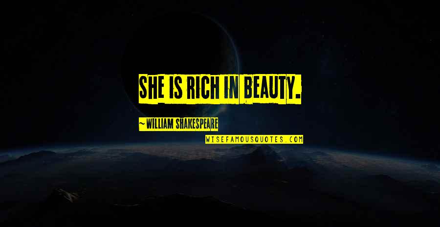 Reliefs Quotes By William Shakespeare: She is rich in beauty.