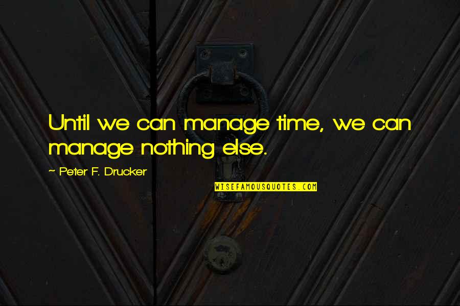 Relievable Pillow Quotes By Peter F. Drucker: Until we can manage time, we can manage Relievable Pillow Quotes By Peter F. Drucker: Until we can manage time, we can manage