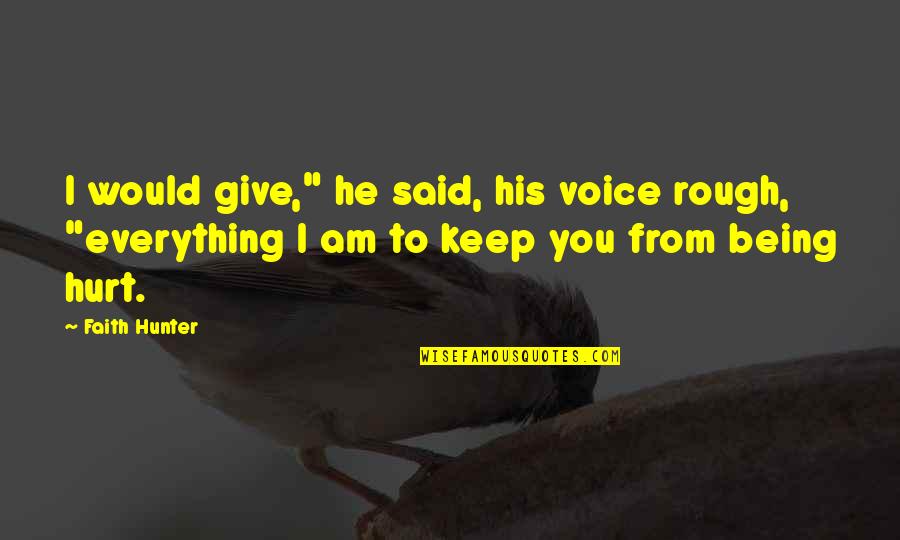 Relievable Quotes By Faith Hunter: I would give," he said, his voice rough,