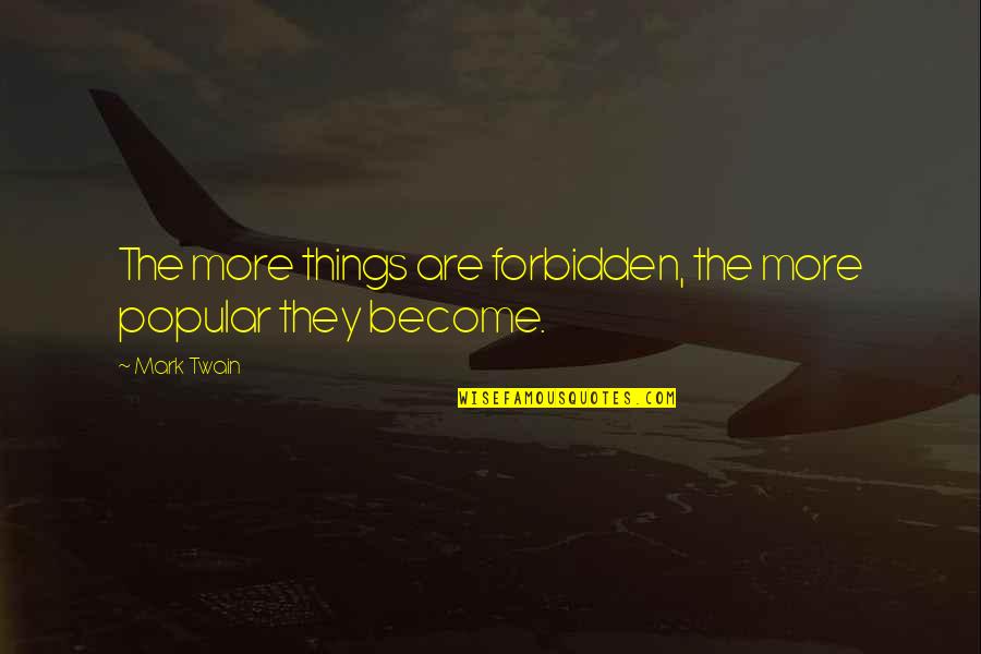 Relievable Quotes By Mark Twain: The more things are forbidden, the more popular