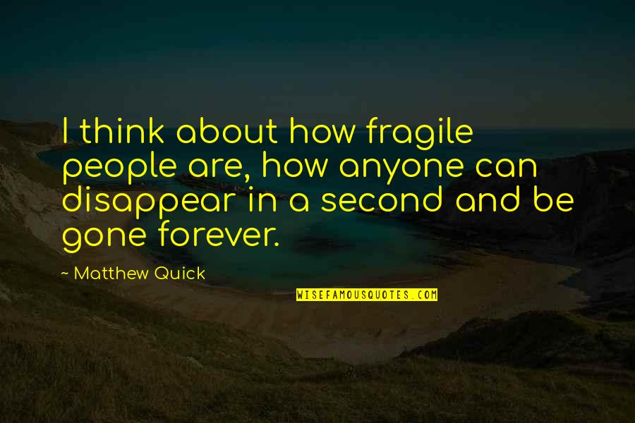 Relieve Anger Quotes By Matthew Quick: I think about how fragile people are, how