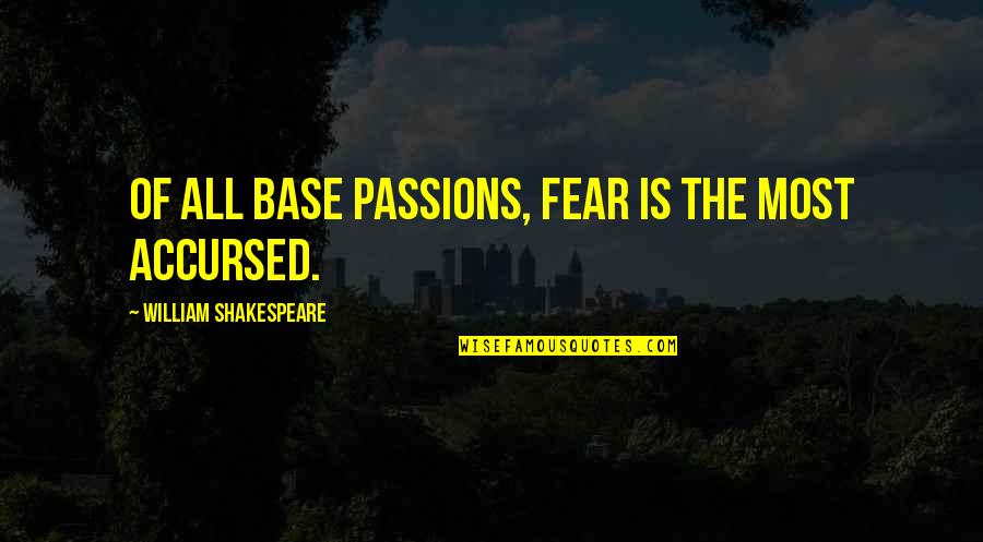 Relieve Anger Quotes By William Shakespeare: Of all base passions, fear is the most Relieve Anger Quotes By William Shakespeare: Of all base passions, fear is the most