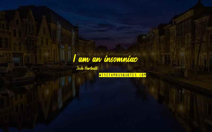 Relieve Love Quotes By Josh Hartnett: I am an insomniac.