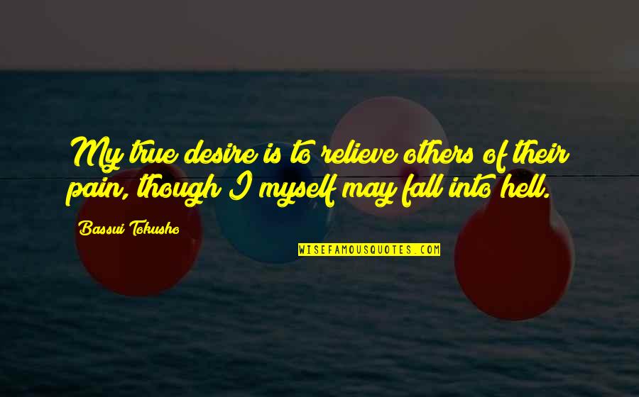 Relieve Pain Quotes By Bassui Tokusho: My true desire is to relieve others of