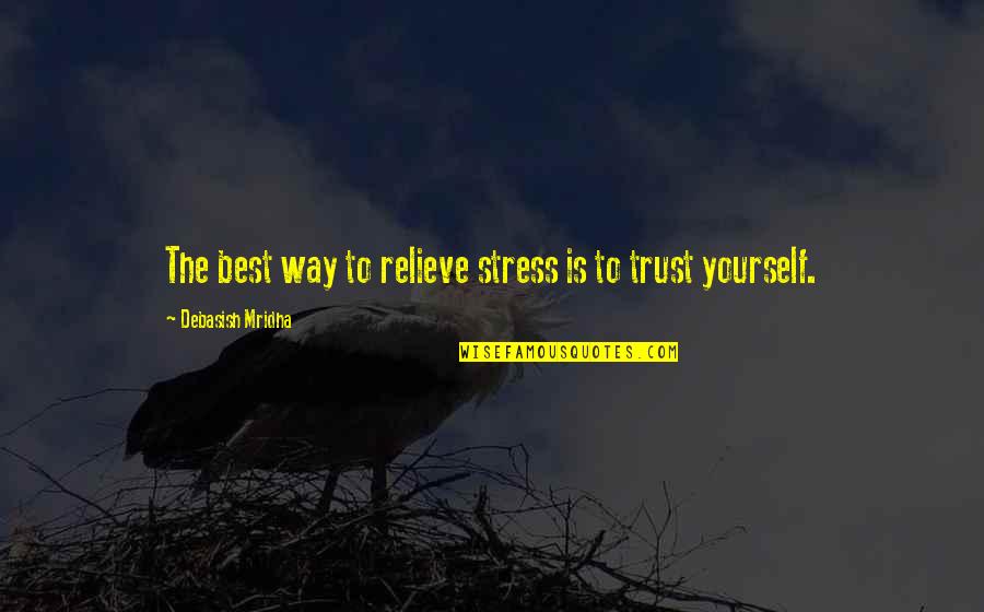Relieve Stress Quotes By Debasish Mridha: The best way to relieve stress is to