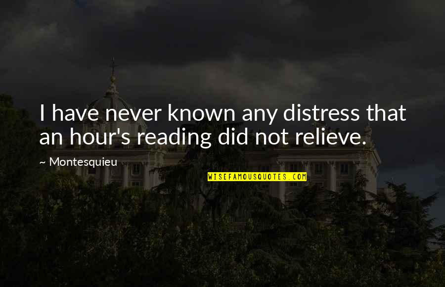 Relieve Stress Quotes By Montesquieu: I have never known any distress that an
