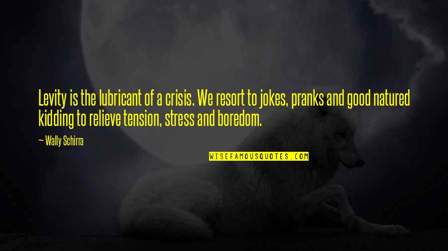 Relieve Stress Quotes By Wally Schirra: Levity is the lubricant of a crisis. We