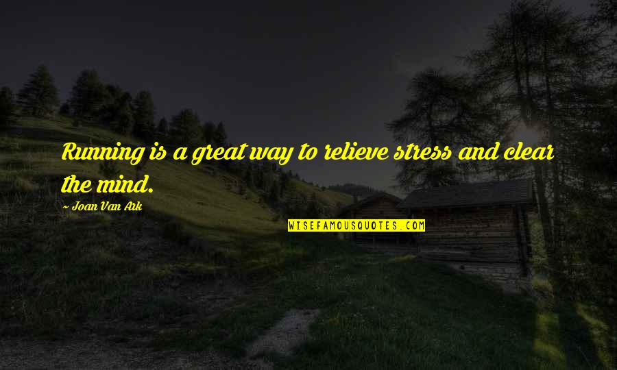 Relieve Your Stress Quotes By Joan Van Ark: Running is a great way to relieve stress Relieve Your Stress Quotes By Joan Van Ark: Running is a great way to relieve stress
