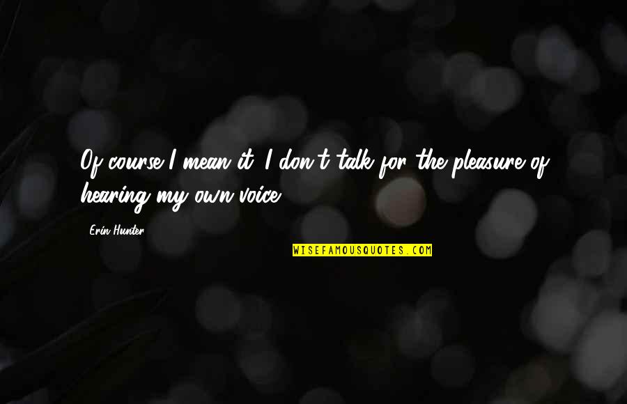 Relieved Feeling Quotes By Erin Hunter: Of course I mean it. I don't talk