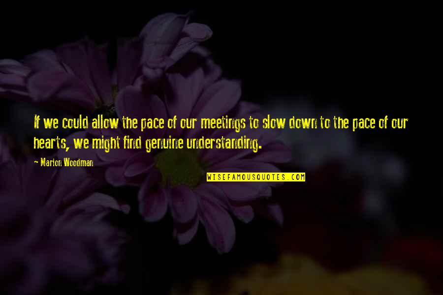 Relieved Feeling Quotes By Marion Woodman: If we could allow the pace of our Relieved Feeling Quotes By Marion Woodman: If we could allow the pace of our