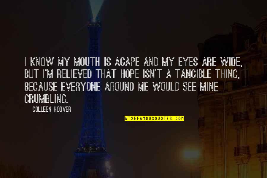 Relieved Quotes By Colleen Hoover: I know my mouth is agape and my