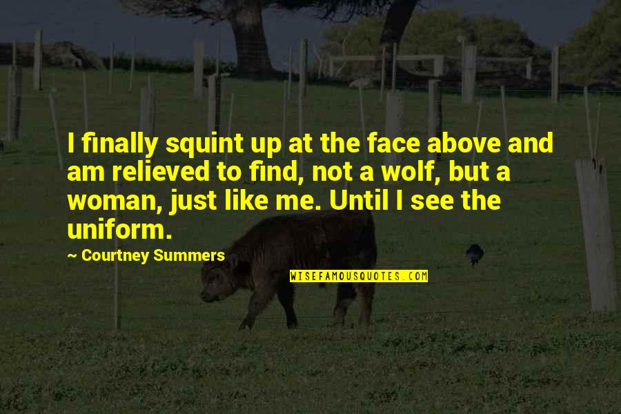 Relieved Quotes By Courtney Summers: I finally squint up at the face above
