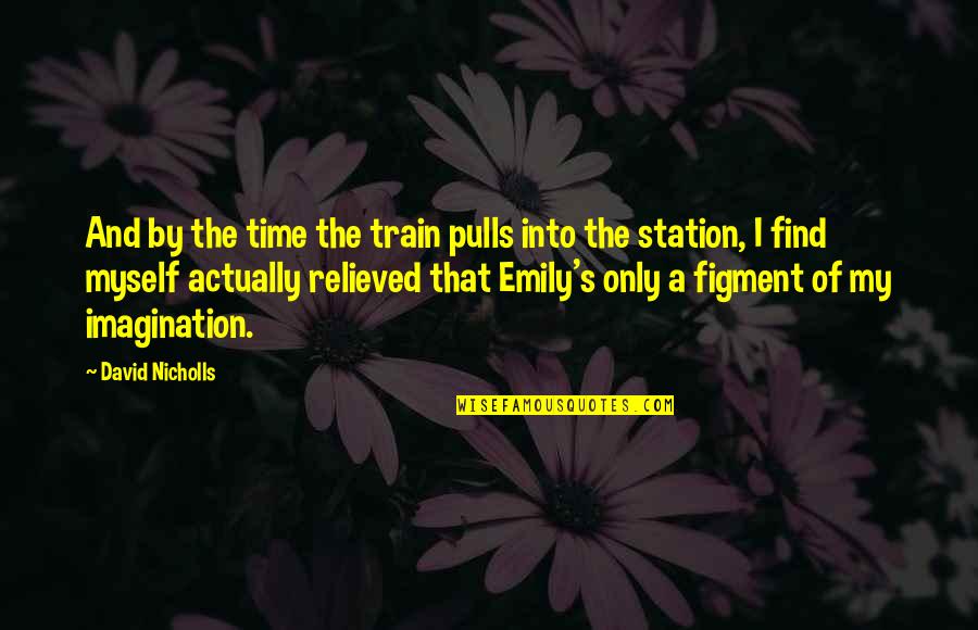 Relieved Quotes By David Nicholls: And by the time the train pulls into
