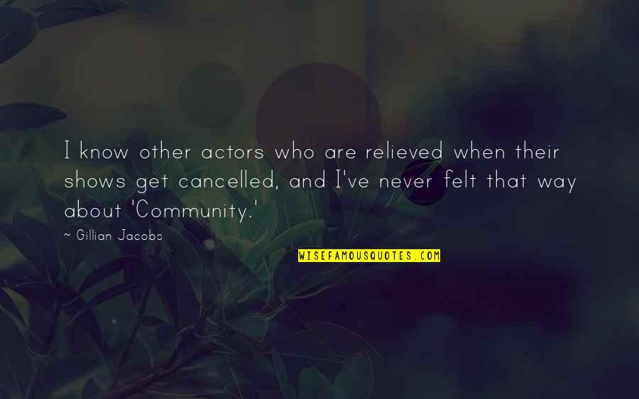 Relieved Quotes By Gillian Jacobs: I know other actors who are relieved when