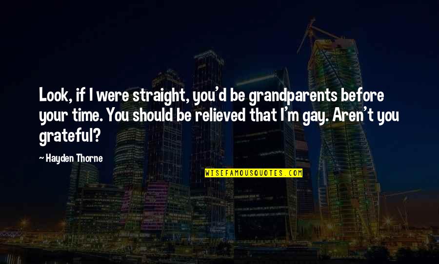 Relieved Quotes By Hayden Thorne: Look, if I were straight, you'd be grandparents