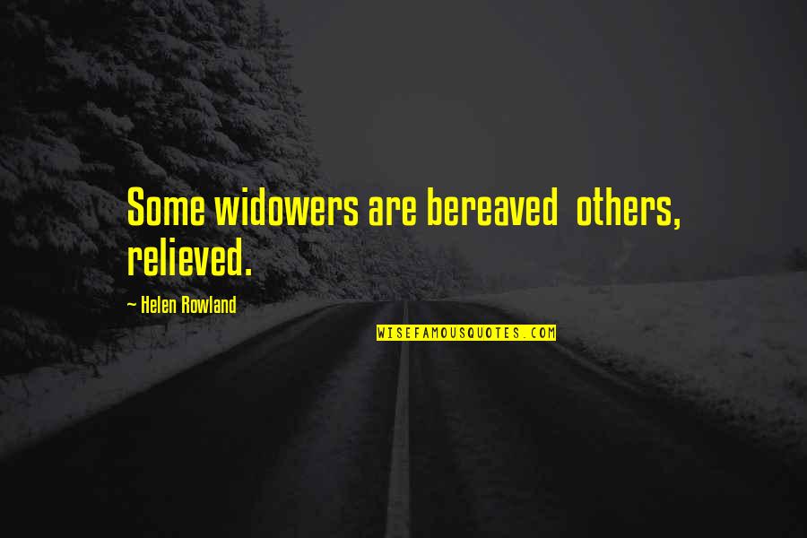 Relieved Quotes By Helen Rowland: Some widowers are bereaved others, relieved.