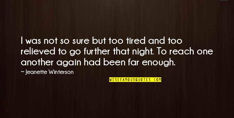 Relieved Quotes By Jeanette Winterson: I was not so sure but too tired