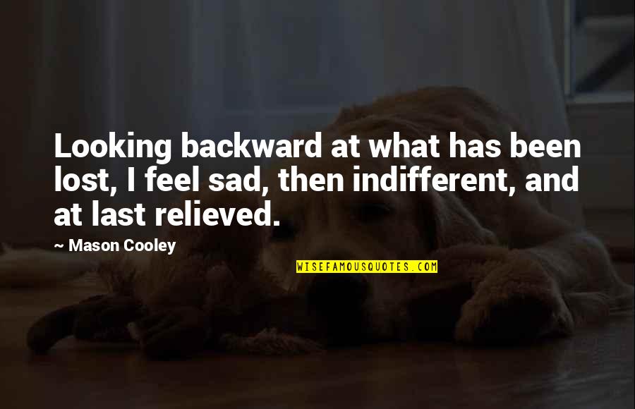 Relieved Quotes By Mason Cooley: Looking backward at what has been lost, I