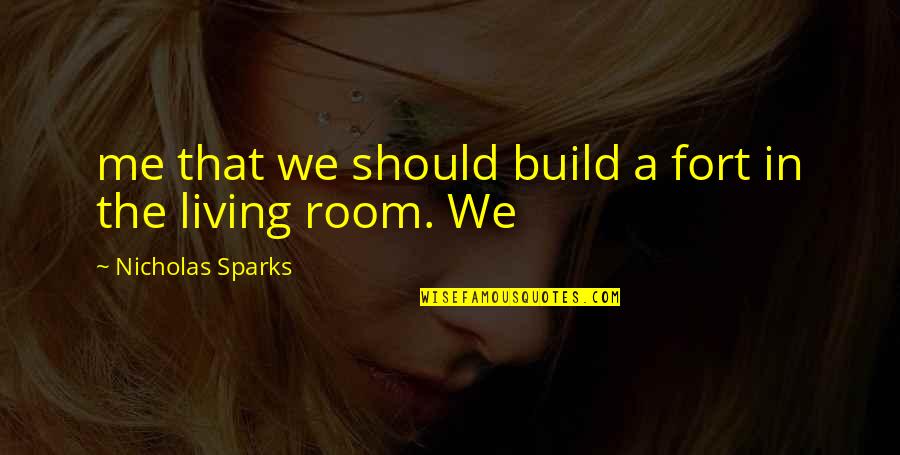 Relieved Quotes Quotes By Nicholas Sparks: me that we should build a fort in