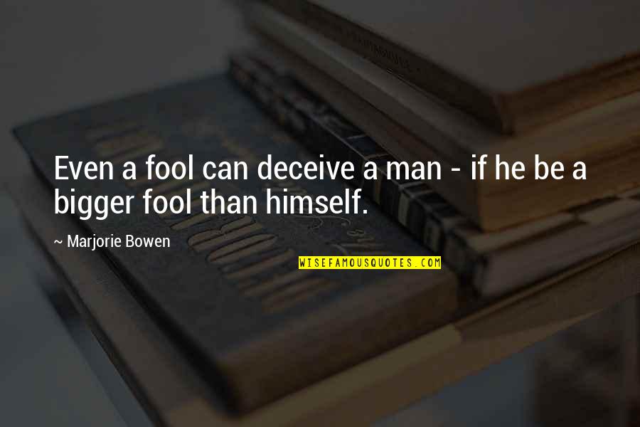 Reliever Quotes By Marjorie Bowen: Even a fool can deceive a man - Reliever Quotes By Marjorie Bowen: Even a fool can deceive a man -