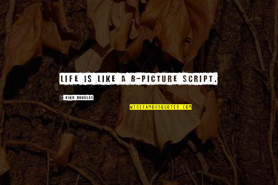Relievers Cubs Quotes By Kirk Douglas: Life is like a B-picture script.