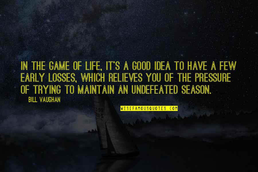 Relieves Quotes By Bill Vaughan: In the game of life, it's a good