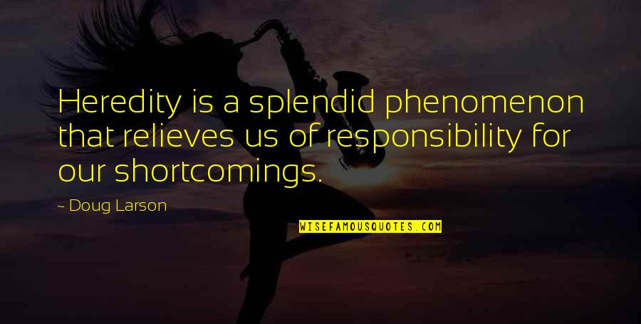 Relieves Quotes By Doug Larson: Heredity is a splendid phenomenon that relieves us