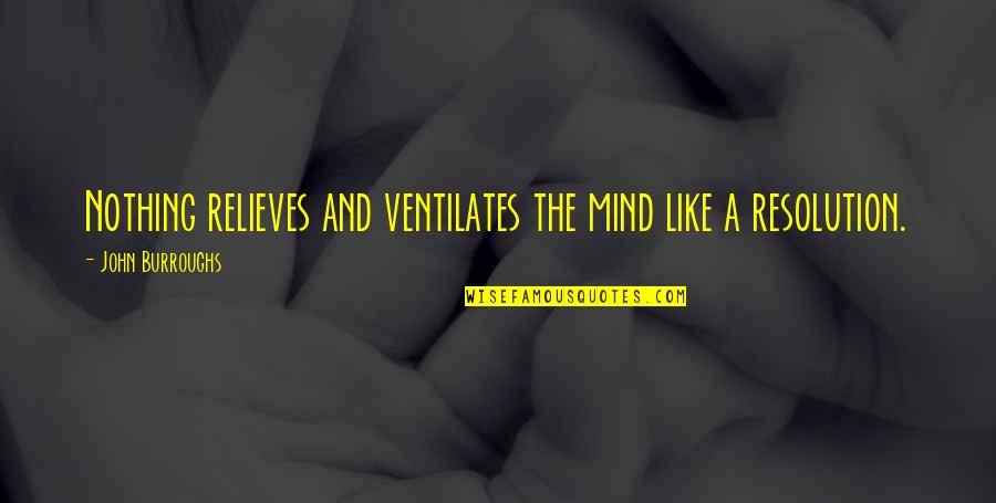 Relieves Quotes By John Burroughs: Nothing relieves and ventilates the mind like a