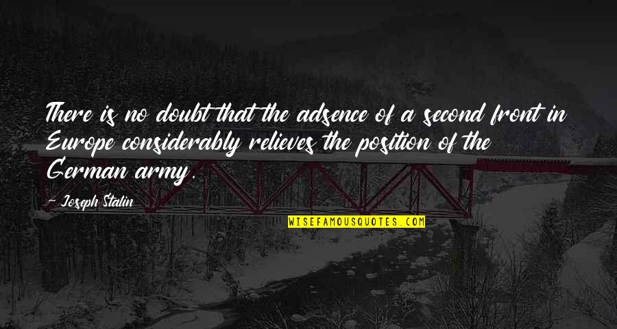 Relieves Quotes By Joseph Stalin: There is no doubt that the adsence of