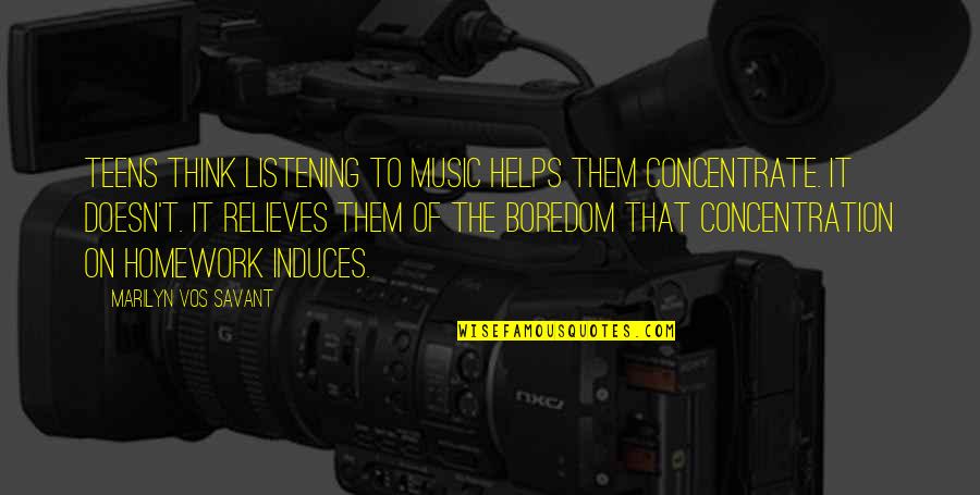 Relieves Quotes By Marilyn Vos Savant: Teens think listening to music helps them concentrate.
