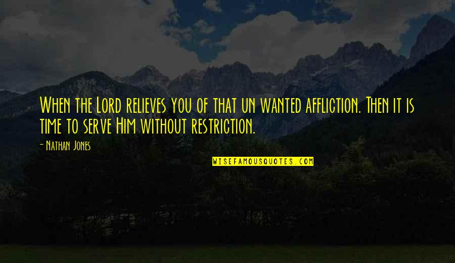Relieves Quotes By Nathan Jones: When the Lord relieves you of that un