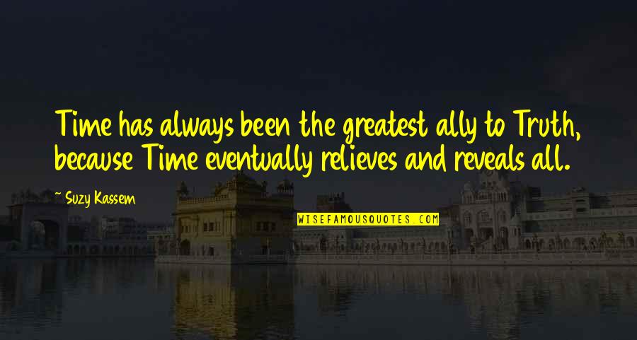 Relieves Quotes By Suzy Kassem: Time has always been the greatest ally to