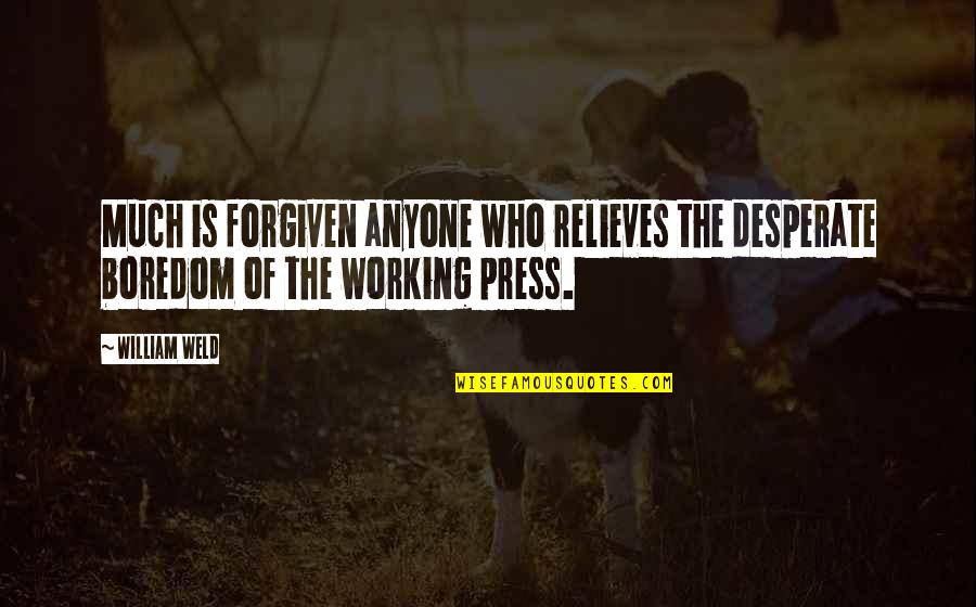 Relieves Quotes By William Weld: Much is forgiven anyone who relieves the desperate
