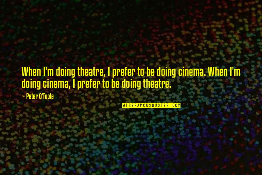 Relieving Cake Quotes By Peter O'Toole: When I'm doing theatre, I prefer to be