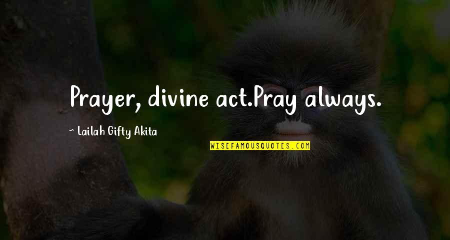 Relig Quotes By Lailah Gifty Akita: Prayer, divine act.Pray always.
