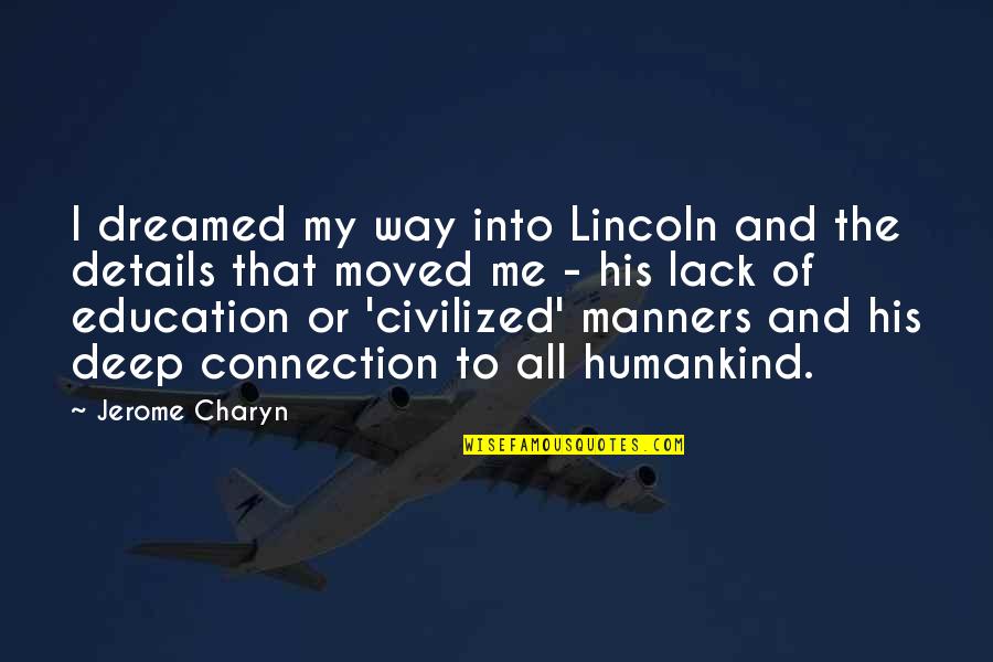 Religi Se Verehrung Quotes By Jerome Charyn: I dreamed my way into Lincoln and the