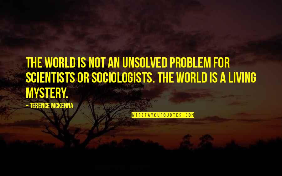 Religia Quotes By Terence McKenna: The world is not an unsolved problem for